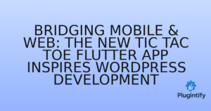 Read more about the article Bridging Mobile & Web: The New Tic Tac Toe Flutter App Inspires WordPress Development