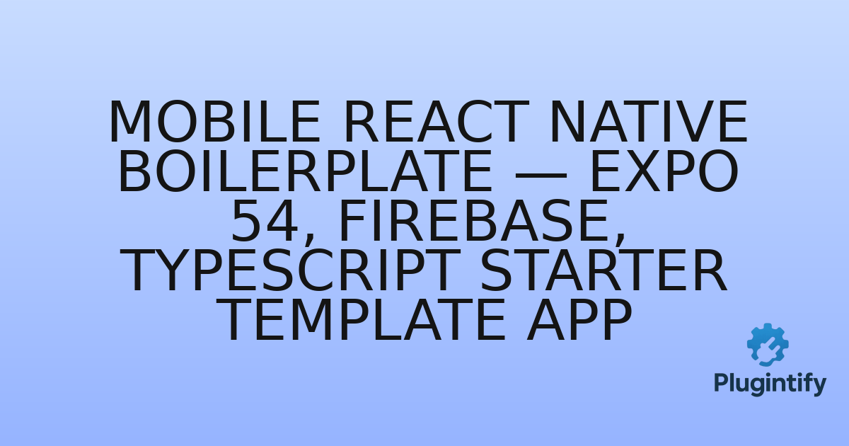 You are currently viewing Mobile React Native Boilerplate — Expo 54, Firebase, TypeScript Starter Template App