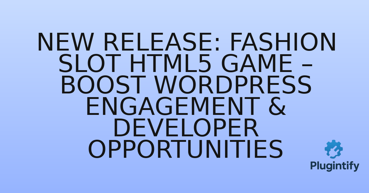 You are currently viewing New Release: Fashion Slot HTML5 Game – Boost WordPress Engagement & Developer Opportunities