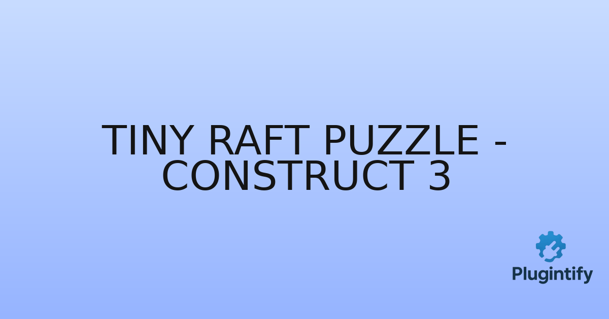 You are currently viewing Tiny Raft Puzzle – Construct 3