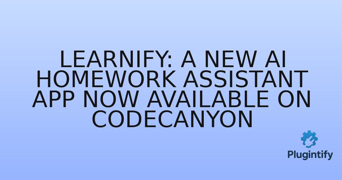 You are currently viewing Learnify: A New AI Homework Assistant App Now Available on Codecanyon