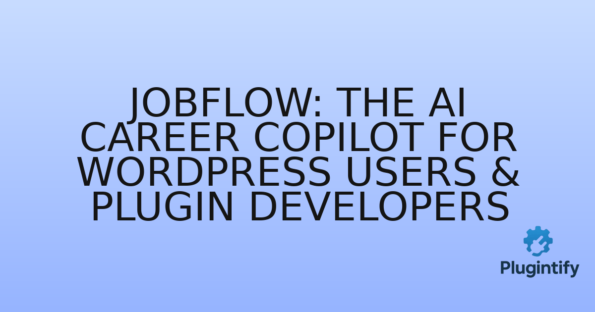 You are currently viewing JobFlow: The AI Career Copilot for WordPress Users & Plugin Developers