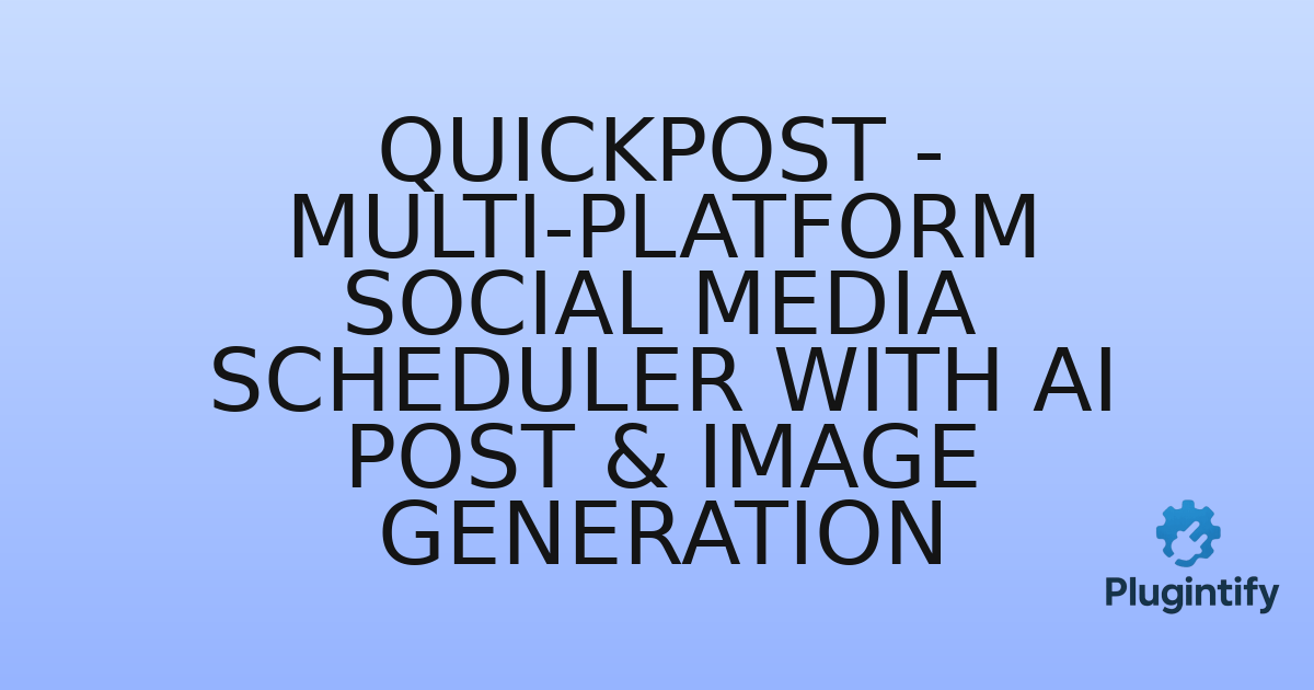 You are currently viewing QuickPost – Multi-platform Social Media Scheduler with AI Post & Image Generation