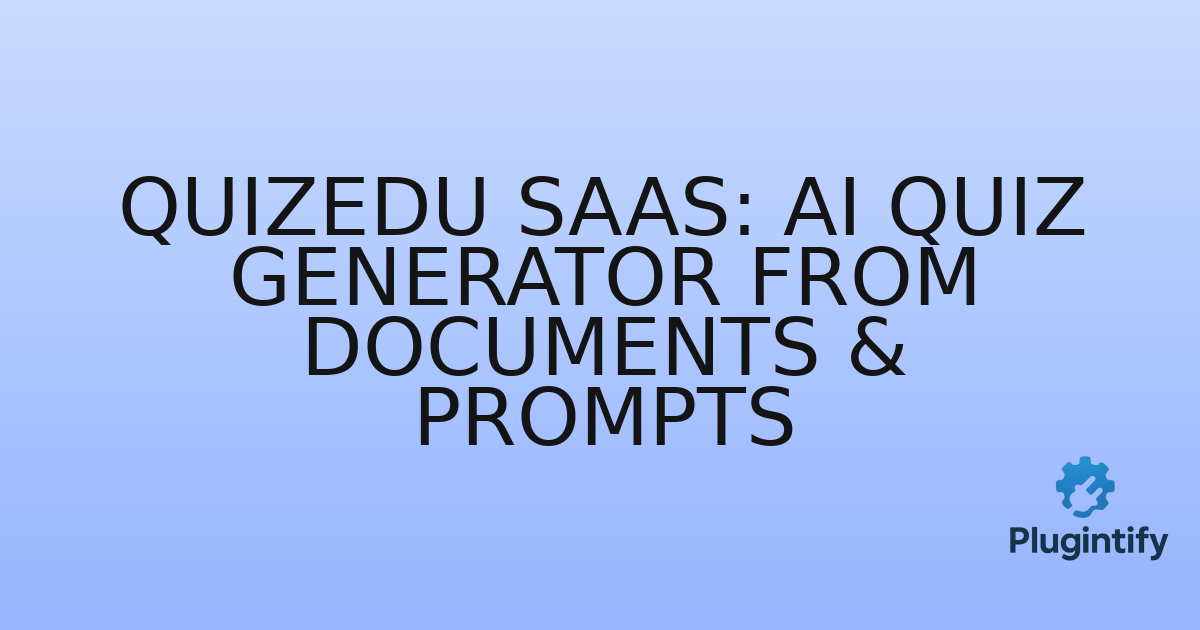You are currently viewing QuizEdu SaaS: AI Quiz Generator from Documents & Prompts