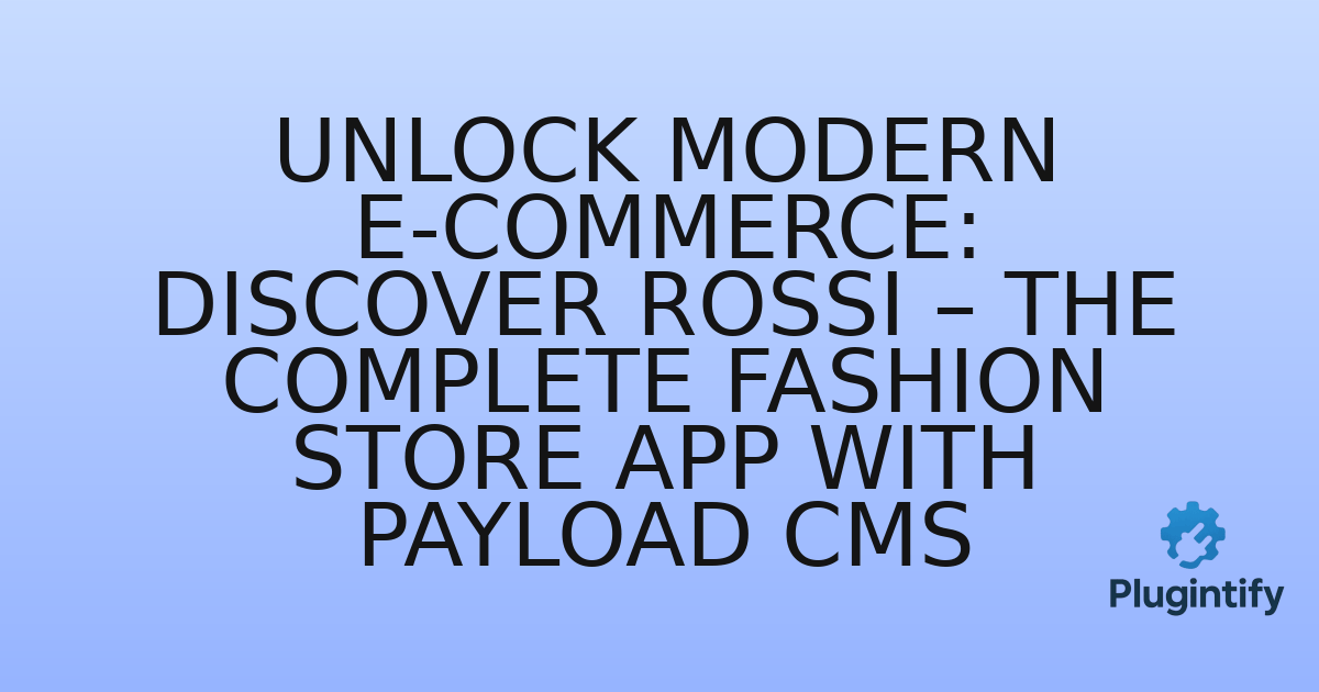 You are currently viewing Unlock Modern E-commerce: Discover Rossi – The Complete Fashion Store App with Payload CMS