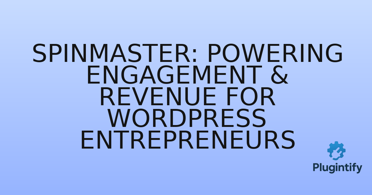 You are currently viewing SpinMaster: Powering Engagement & Revenue for WordPress Entrepreneurs