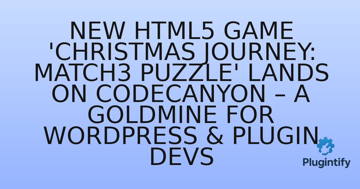 You are currently viewing New HTML5 Game ‘Christmas Journey: Match3 Puzzle’ Lands on Codecanyon – A Goldmine for WordPress & Plugin Devs