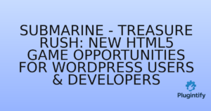 Read more about the article Submarine – Treasure Rush: New HTML5 Game Opportunities for WordPress Users & Developers