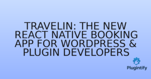 Read more about the article Travelin: The New React Native Booking App for WordPress & Plugin Developers