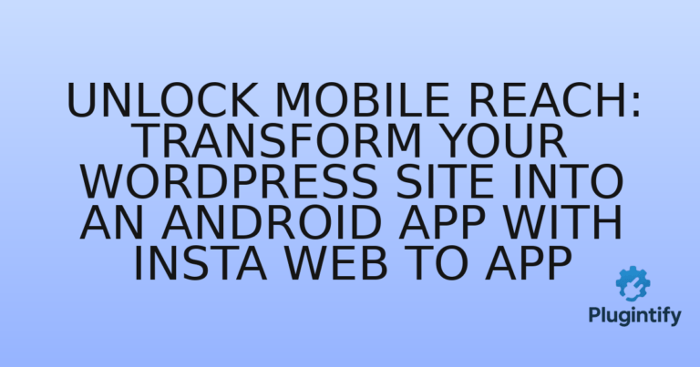 Read more about the article Unlock Mobile Reach: Transform Your WordPress Site into an Android App with Insta Web to App