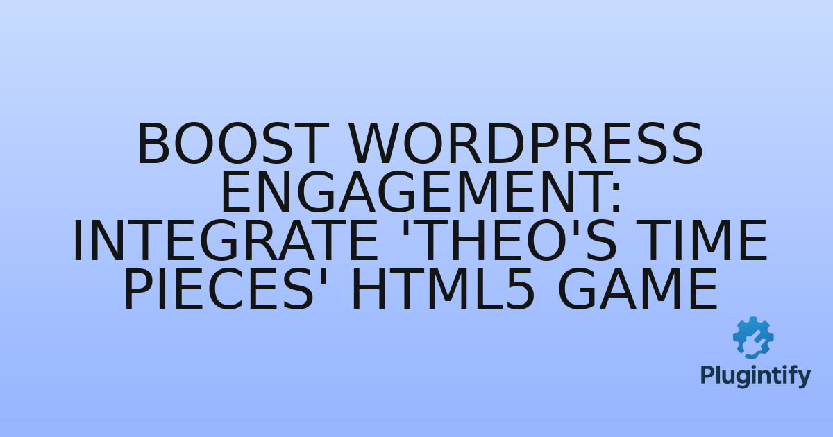 You are currently viewing Boost WordPress Engagement: Integrate ‘Theo’s Time Pieces’ HTML5 Game