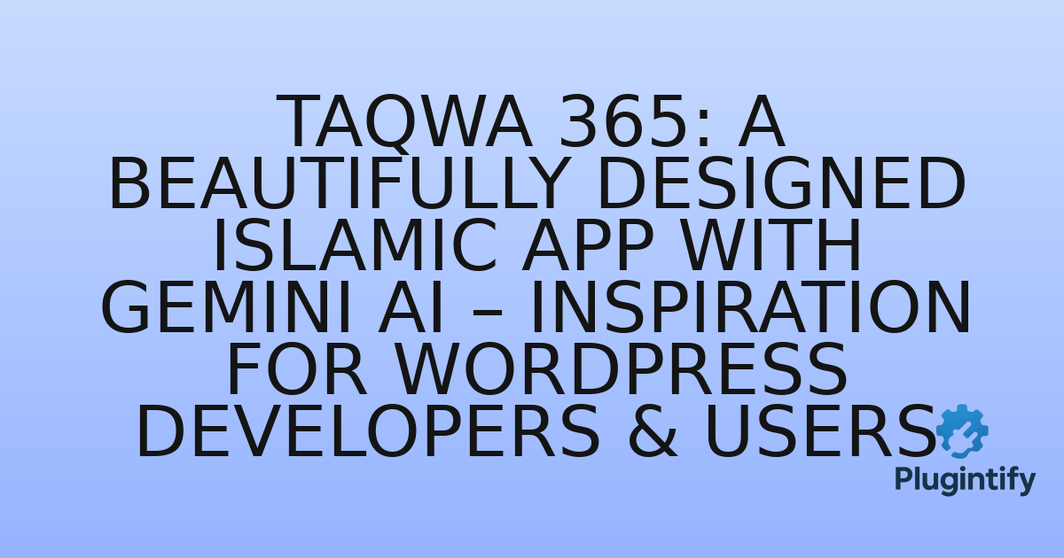 You are currently viewing Taqwa 365: A Beautifully Designed Islamic App with Gemini AI – Inspiration for WordPress Developers & Users