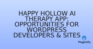 Read more about the article Happy Hollow AI Therapy App: Opportunities for WordPress Developers & Sites