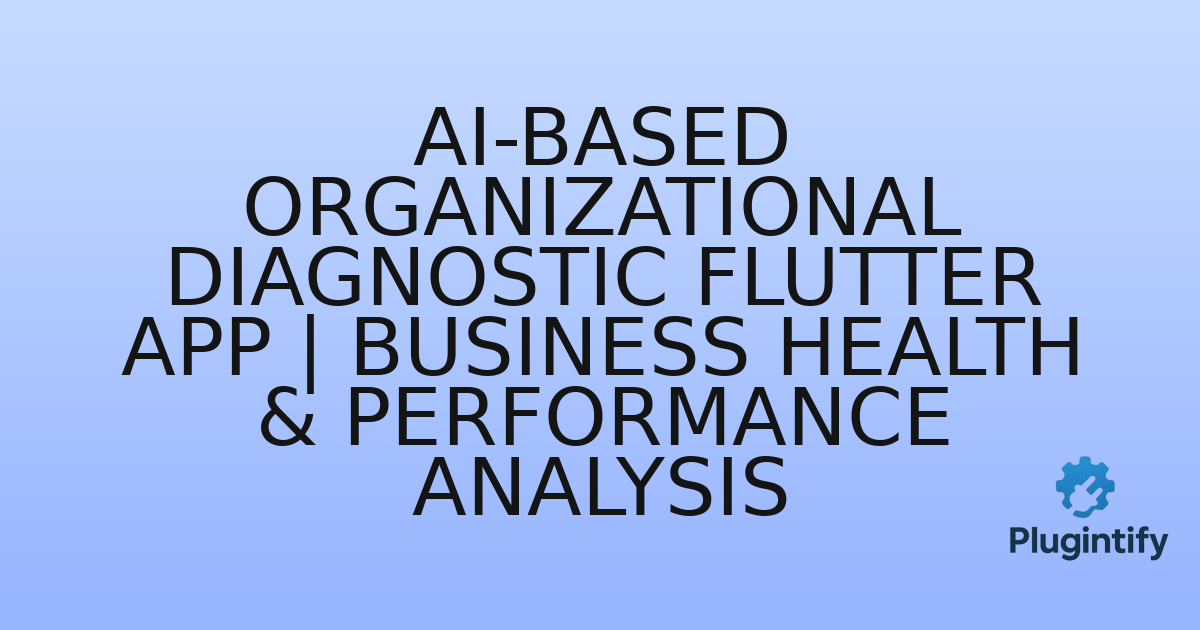 You are currently viewing AI-Based Organizational Diagnostic Flutter App | Business Health & Performance Analysis