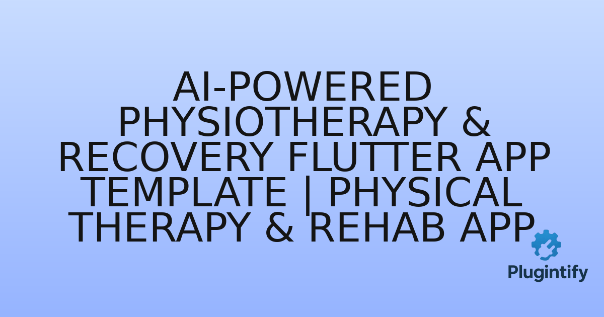 You are currently viewing AI-Powered Physiotherapy & Recovery Flutter App Template | Physical Therapy & Rehab App