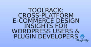 Read more about the article Toolrack: Cross-Platform E-commerce Design Insights for WordPress Users & Plugin Developers