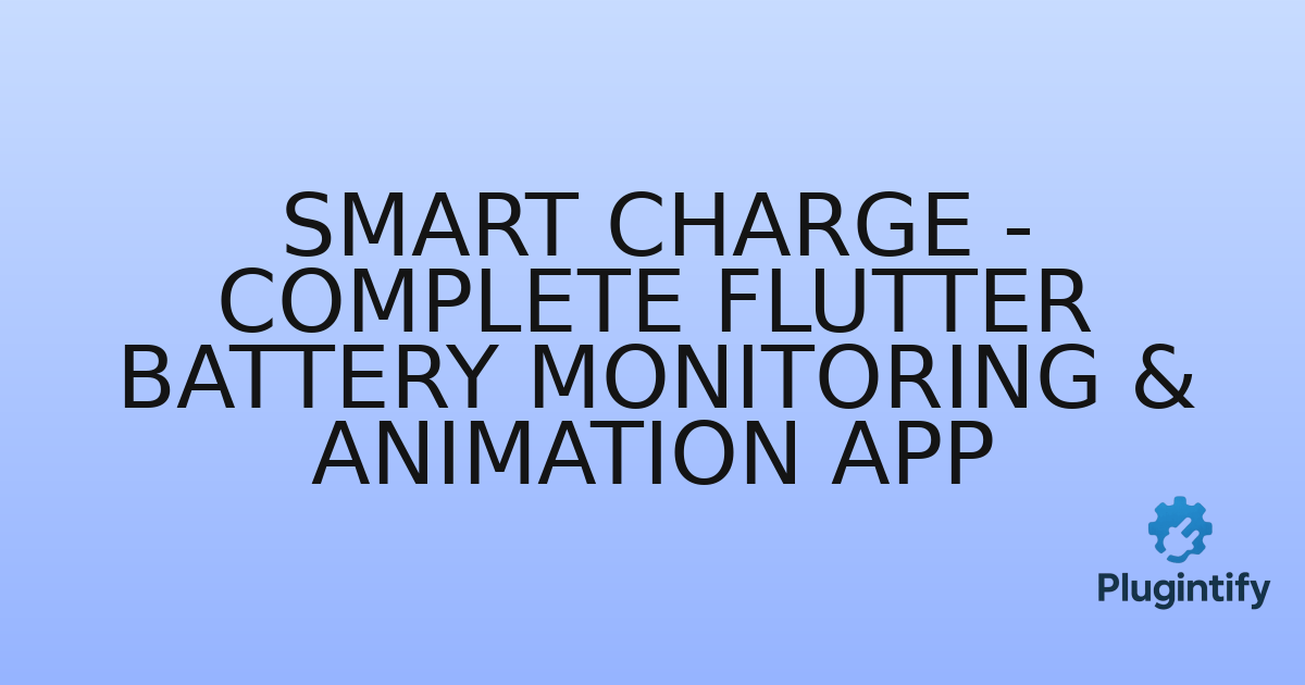 You are currently viewing Smart Charge – Complete Flutter Battery Monitoring & Animation App