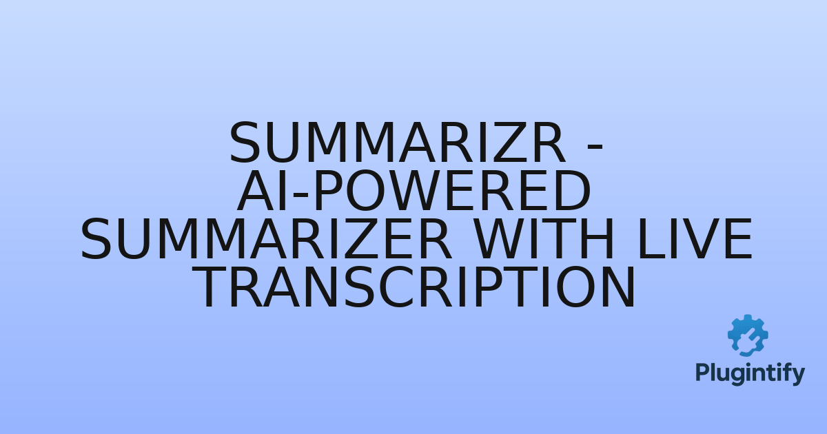 You are currently viewing Summarizr – AI-powered Summarizer with Live Transcription