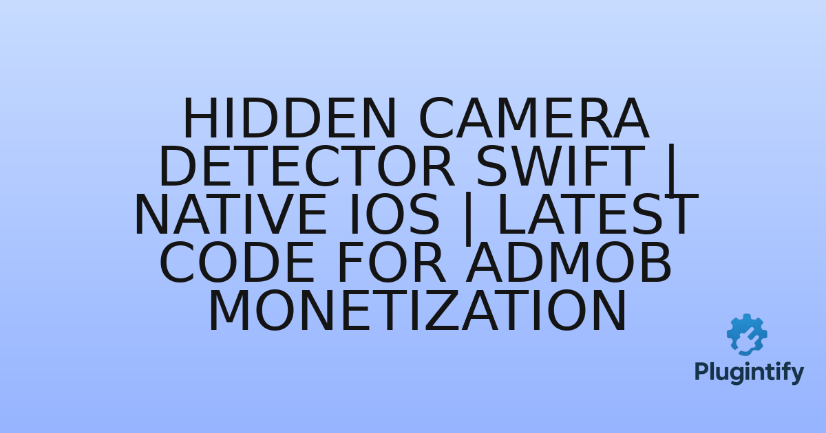 You are currently viewing Hidden Camera Detector Swift | Native iOS | Latest Code for Admob Monetization