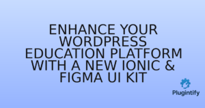 Read more about the article Enhance Your WordPress Education Platform with a New Ionic & Figma UI Kit