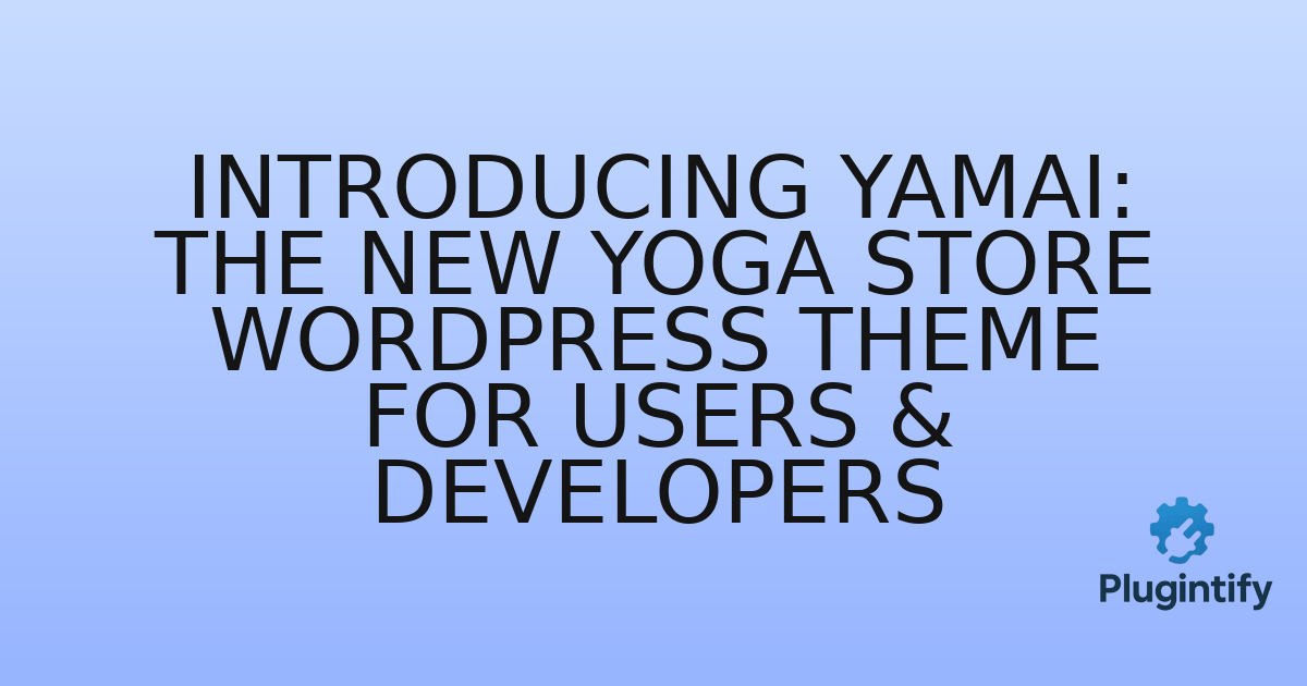 You are currently viewing Introducing Yamai: The New Yoga Store WordPress Theme for Users & Developers