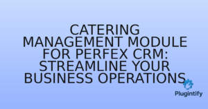 Read more about the article Catering Management Module for Perfex CRM: Streamline Your Business Operations