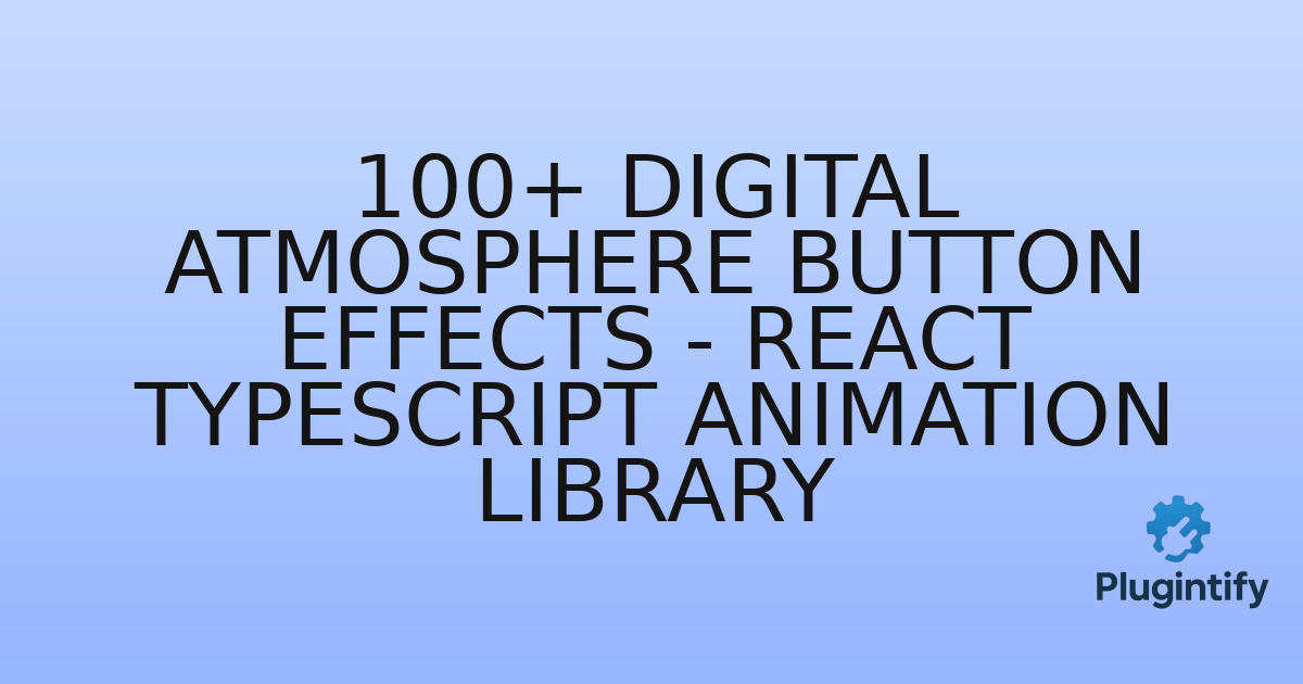 You are currently viewing 100+ Digital Atmosphere Button Effects – React TypeScript Animation Library