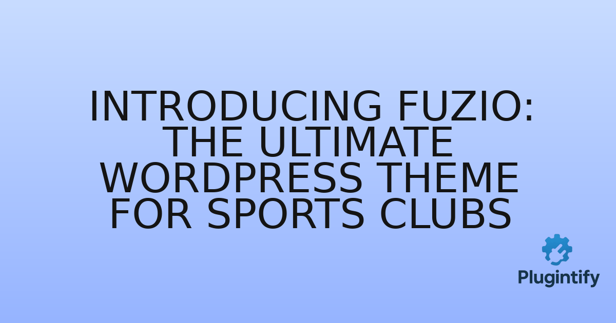 You are currently viewing Introducing Fuzio: The Ultimate WordPress Theme for Sports Clubs