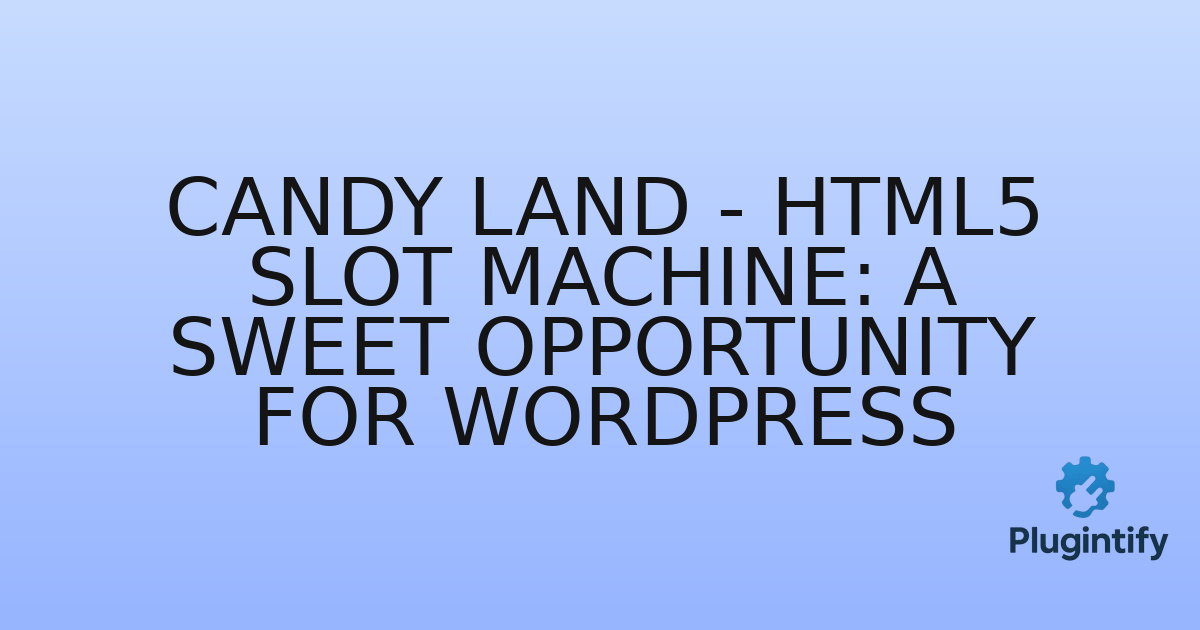 You are currently viewing Candy Land – HTML5 Slot Machine: A Sweet Opportunity for WordPress