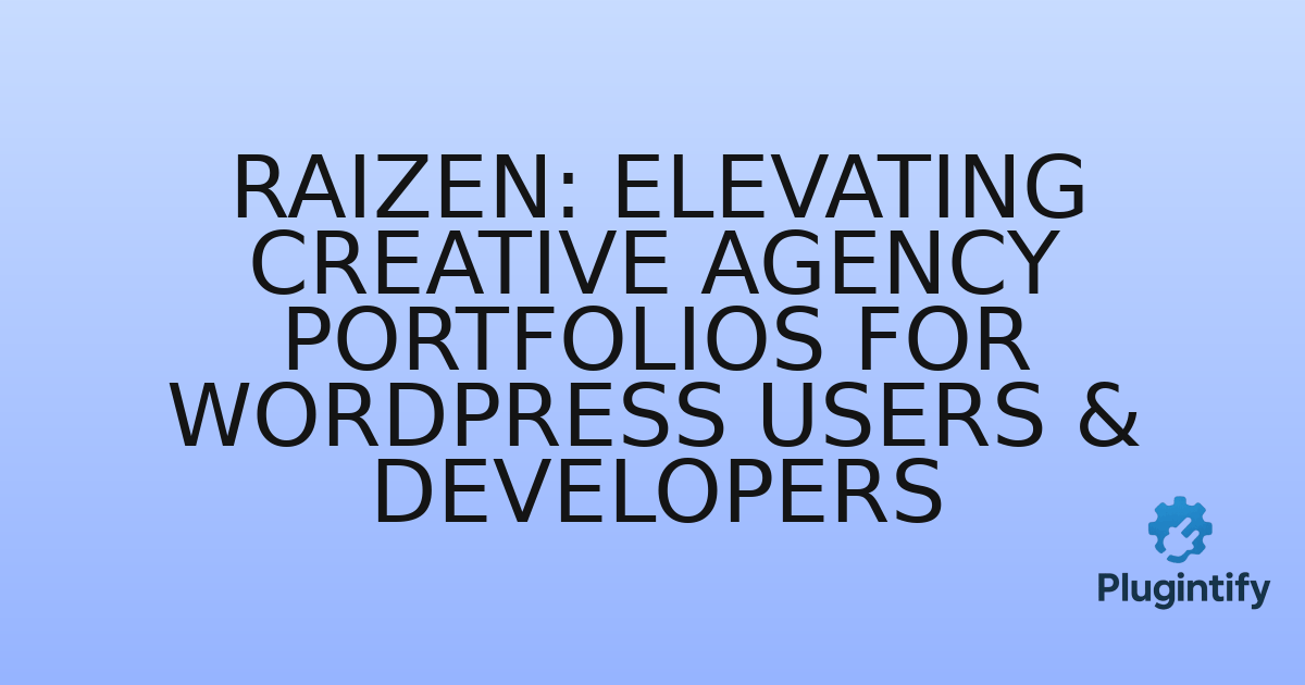 You are currently viewing Raizen: Elevating Creative Agency Portfolios for WordPress Users & Developers