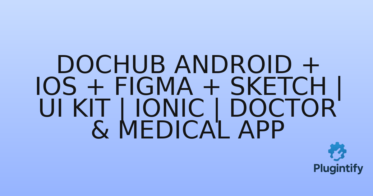 You are currently viewing DocHub ANDROID + IOS + FIGMA + SKETCH | UI Kit | Ionic | Doctor & Medical App