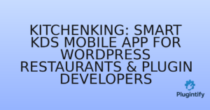 Read more about the article KitchenKing: Smart KDS Mobile App for WordPress Restaurants & Plugin Developers