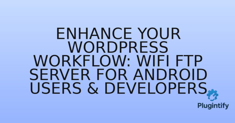 Read more about the article Enhance Your WordPress Workflow: WiFi FTP Server for Android Users & Developers