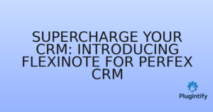 Read more about the article Supercharge Your CRM: Introducing FlexiNote for Perfex CRM