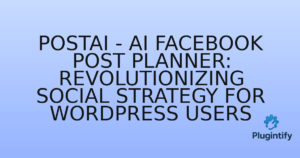 Read more about the article PostAI – AI Facebook Post Planner: Revolutionizing Social Strategy for WordPress Users