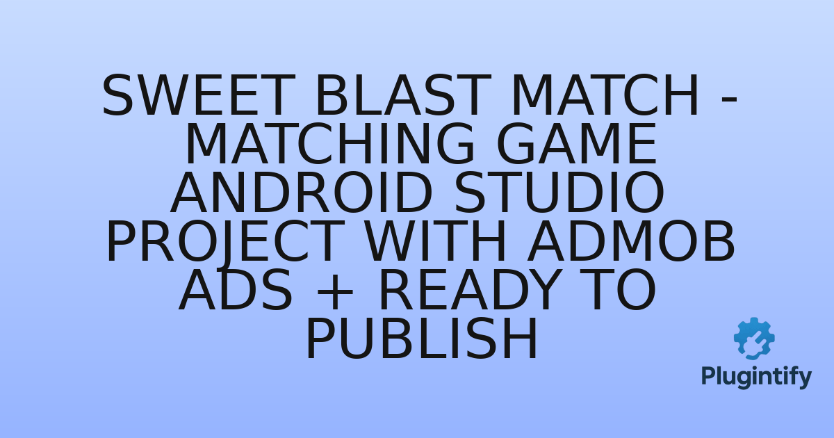 You are currently viewing Sweet Blast Match – Matching Game Android Studio Project with AdMob Ads + Ready to Publish