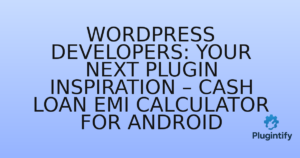 Read more about the article WordPress Developers: Your Next Plugin Inspiration – Cash Loan EMI Calculator for Android