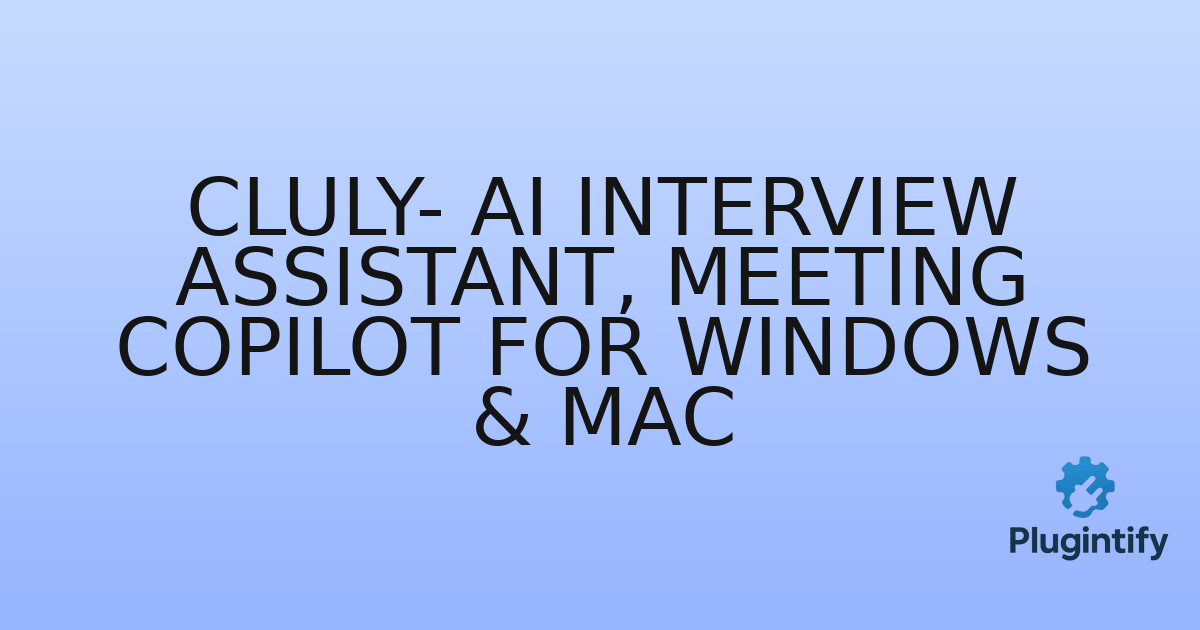 You are currently viewing Cluly- AI Interview Assistant, Meeting CoPilot for Windows & Mac