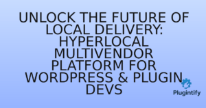 Read more about the article Unlock the Future of Local Delivery: Hyperlocal Multivendor Platform for WordPress & Plugin Devs