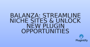 Read more about the article Balanza: Streamline Niche Sites & Unlock New Plugin Opportunities