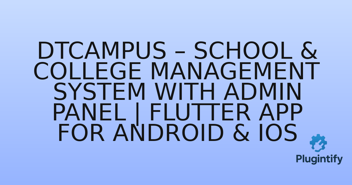 You are currently viewing DTCampus – School & College Management System with Admin Panel | Flutter App for Android & iOS