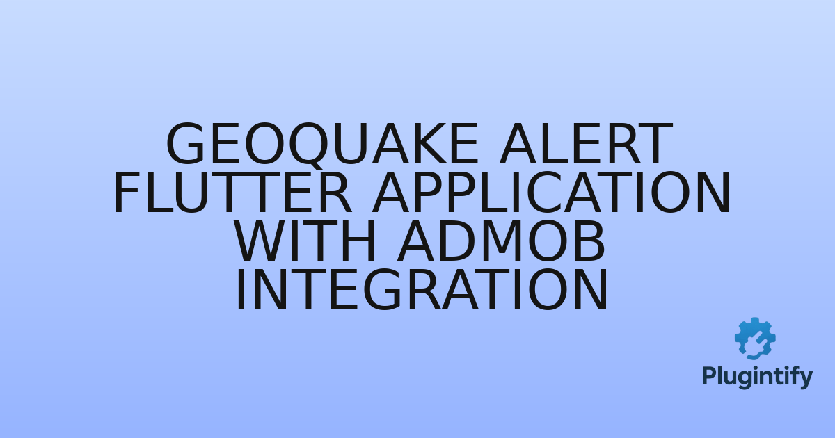 You are currently viewing GeoQuake Alert Flutter application with Admob integration
