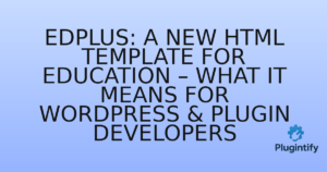Read more about the article Edplus: A New HTML Template for Education – What It Means for WordPress & Plugin Developers