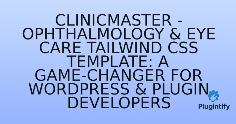 Read more about the article ClinicMaster – Ophthalmology & Eye Care Tailwind CSS Template: A Game-Changer for WordPress & Plugin Developers