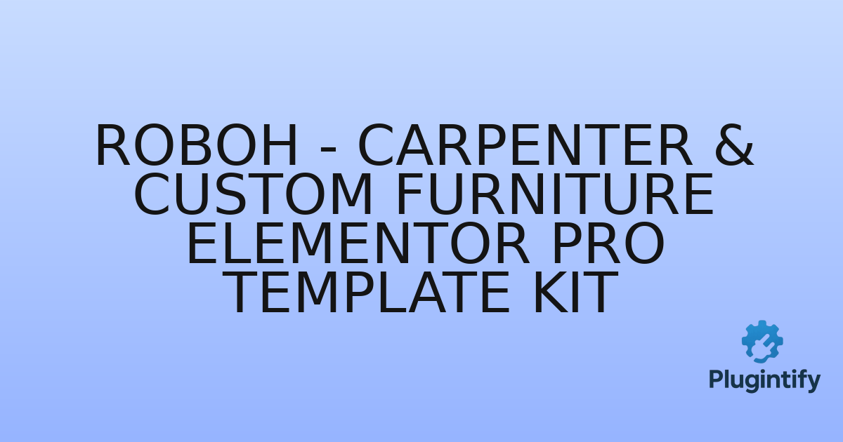 You are currently viewing Roboh – Carpenter & Custom Furniture Elementor Pro Template Kit