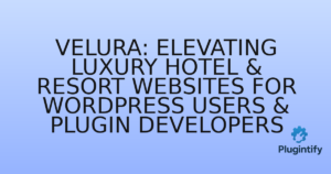 Read more about the article Velura: Elevating Luxury Hotel & Resort Websites for WordPress Users & Plugin Developers