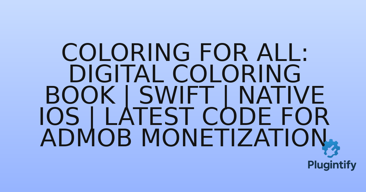 You are currently viewing Coloring for All: Digital Coloring Book | Swift | Native iOS | Latest Code for Admob Monetization