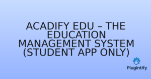 Read more about the article Acadify Edu – The Education Management System (Student App Only)
