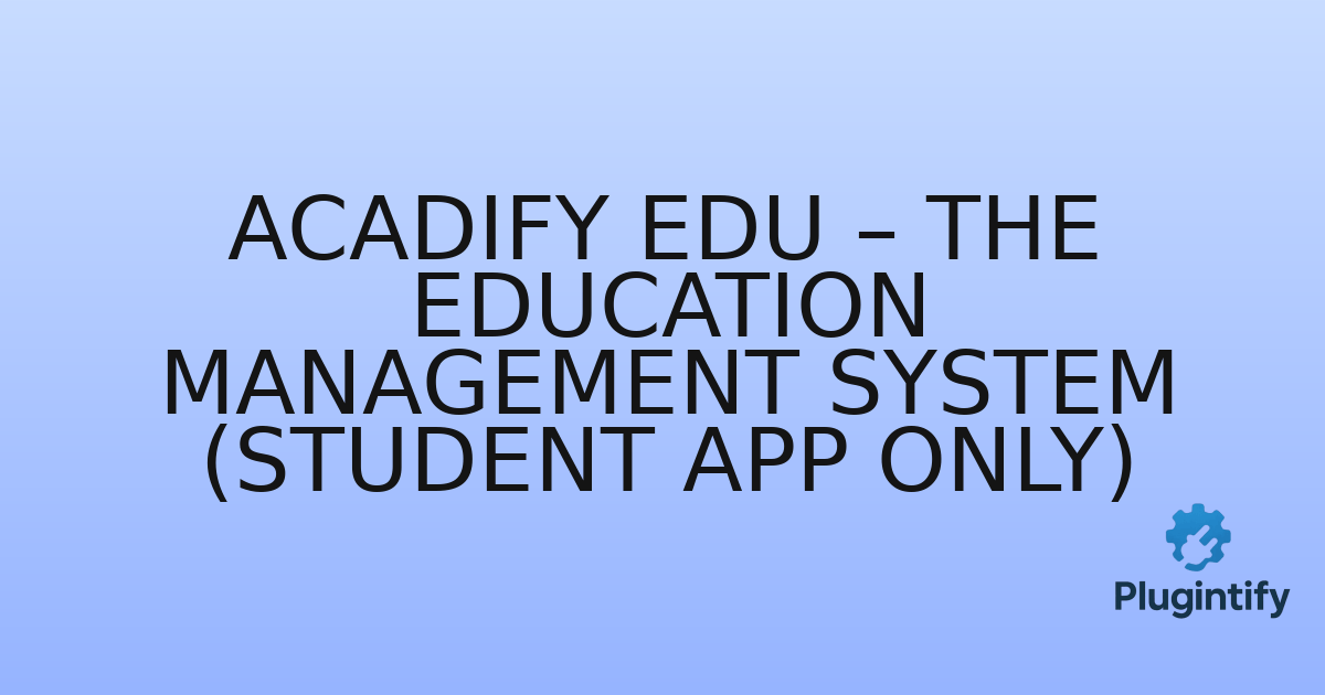 You are currently viewing Acadify Edu – The Education Management System (Student App Only)