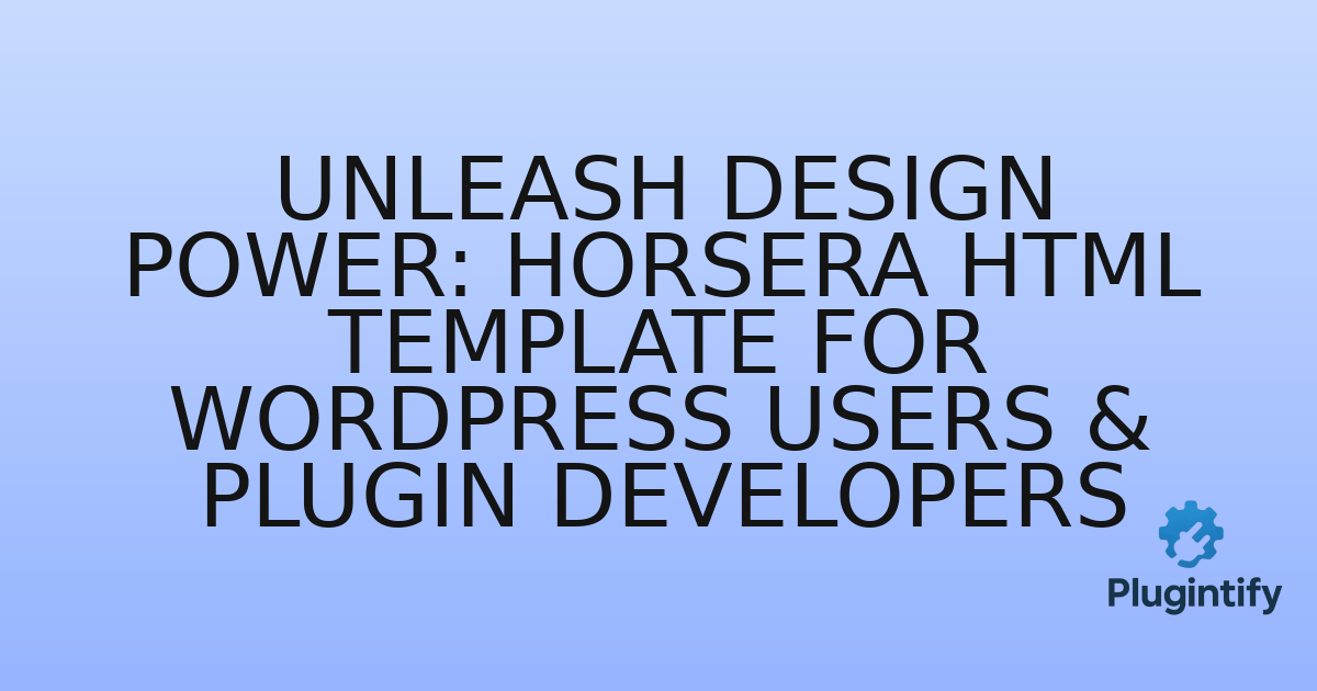 You are currently viewing Unleash Design Power: Horsera HTML Template for WordPress Users & Plugin Developers